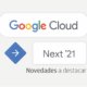Google Cloud Next 21 Novedades